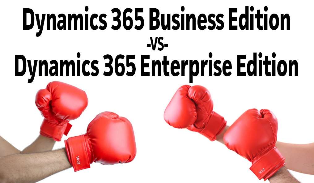 Dynamics 365 Business Edition VS Dynamics 365 Enterprise Edition